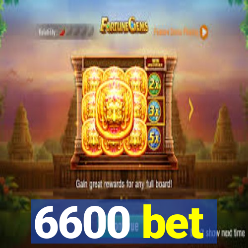 6600 bet